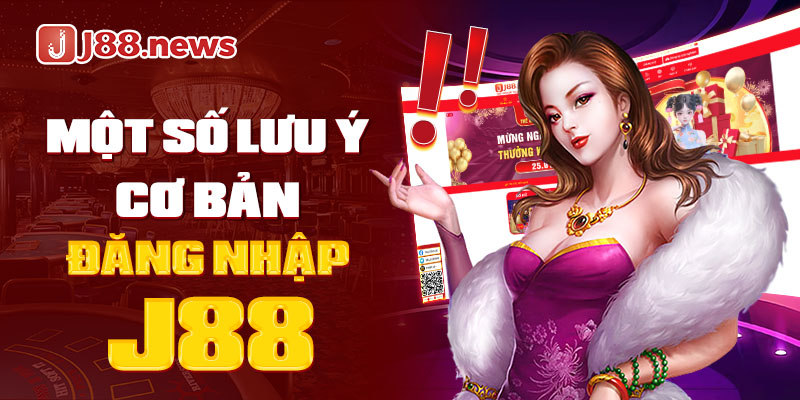 Một số điều lưu ý cơ bản để vào game J88 Một số điều lưu ý cơ bản để vào game J88