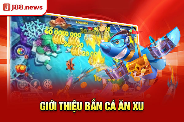 Giới thiệu bắn cá ăn xu