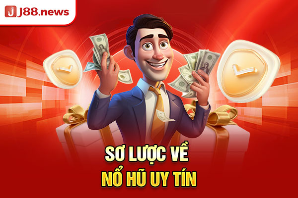 Sơ lược về nổ hũ uy tín