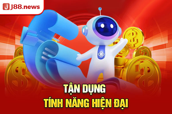 Tận dụng tính năng hiện đại
