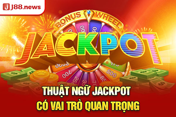 Thuật ngữ Jackpot có vai trò quan trọng